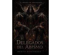 Delegados del Abismo: El Origen del Armagedon - Libro II