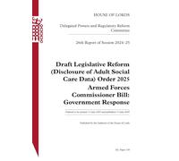 Delegated Powers and Regulatory Reform Committee 26th Report. Draft Legislative Reform (Disclosure of Adult Social Care Data) Order 2025. Armed Forces Commissioner Bill: Government Response HL 138