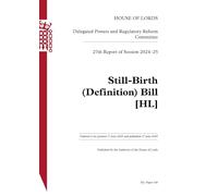 Delegated Powers and Regulatory Reform Committee 27th Report. Still-Birth (Definition) Bill [HL] HL 140