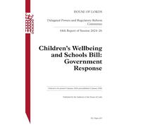 Delegated Powers and Regulatory Reform Committee 44th Report. Children’s Wellbeing and Schools Bill: Government Response HL 243