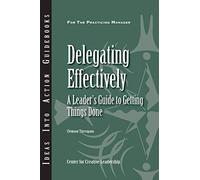 Delegating Effectively: A Leader′s Guide to Getting Things Done (J-B CCL (Center for Creative Leadership))