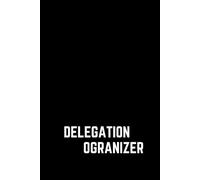 Delegation Organizer: A task assignment, planning and monitoring notebook for business, school and organizational leaders.