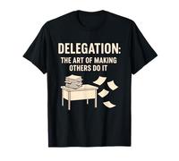 Delegation: The Art of Making Others Do It Funny Office Work T-Shirt