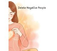 Delete Negative People: Protect Your Energy. Set Boundaries. Reclaim Your Life.