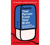 Delete That Person From Your Brain : The life-changing neuroscience to stop them holding you back