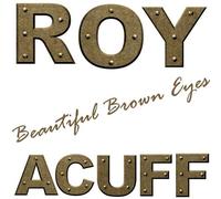 DELETED-ACUFF,ROY - Beautiful Brown Eyes
