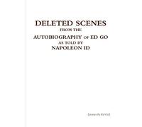 Deleted Scenes from the Autobiography of Ed Go as told by Napoleon Id
