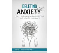 Deleting Anxiety: Why Your Anxiety Is Lying to You and How to Push Back