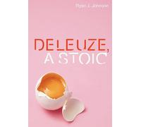 Deleuze, A Stoic (Plateaus - New Directions in Deleuze Studies)