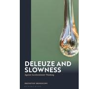Deleuze and Slowness : Against Accelerationist Thinking