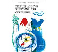 Deleuze and the Schizoanalysis of Feminism: Alliances and Allies (Schizoanalytic Applications)