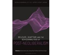 Deleuze, Guattari and the Schizoanalysis of Post-Neoliberalism (Schizoanalytic Applications)