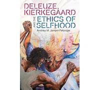 Deleuze, Kierkegaard and the Ethics of Selfhood (Plateaus - New Directions in Deleuze Studies)