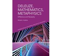 Deleuze, Mathematics, Metaphysics: Difference and Necessity (Intersections in Continental and Analytic Philosophy)