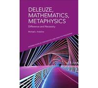 Deleuze, Mathematics, Metaphysics: Difference and Necessity (Intersections in Continental and Analytic Philosophy)