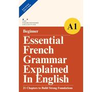 DELF A1 Essential French Grammar Explained in English: A study companion to the French DELF A1 beginner grammar syllabus