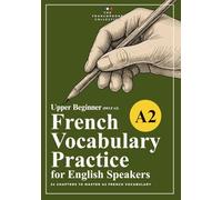 DELF A2 French Vocabulary Practice Workbook: A French Vocabulary Builder with Exercises for Upper Beginner (French Vocabulary Builder: Practice Workbooks by CEFR Level)