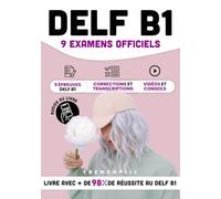 DELF B1 - 9 examens officiels: 9 épreuves DELF B1, corrections et transcriptions, vidéos conseils