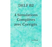 DELF B2 4 Simulations Complètes avec Corrigés