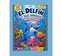 Delfi y sus Amigos: Libro para Colorear para Niños: 30 aventuras bajo el mar para colorear | Ideal para niños de 3 a 7 años | Animales marinos adorables