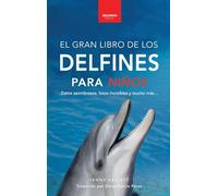Delfines El Gran Libro de los Delfines para Niños: 100+ datos sorprendentes, fotos, curiosidades ¡y mucho más! (5) (Libros de Animales Para Niños)