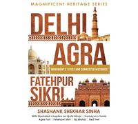 Delhi, Agra, Fatehpur Sikri : Monuments, Cities and Connected Histories