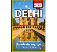 DELHI Guide de voyage 2025: Conseils aux visiteurs sur les monuments, les transports locaux, les pôles alimentaires et les itinéraires régionaux