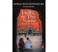 DELHI, IN THY NAME: THE MANY LEGENDS THAT MAKE A CITY