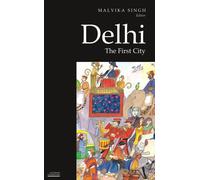 Delhi: The First City (Historic and Famed Cities of India)