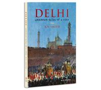 DELHI : UNKNOWN TALES OF A CITY