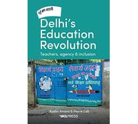 Delhi's Education Revolution: Teachers, Agency and Inclusion