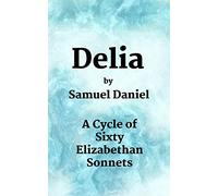 Delia: A Cycle of Sixty Elizabethan Sonnets: Volume 1 (Poetry for Personal Pleasure)