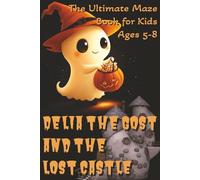 Delia the Gost and the Lost Castle: Haunted Labyrinths and Mazes Full of Ghostly Adventures for Brave Kids Ages 5-8. Perfect Gift for Vacations & Relaxing time. 50+ Puzzles