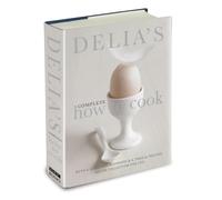 Delia's Complete How To Cook : Both a guide for beginners and a tried & tested recipe collection for life
