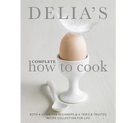 Delia's Complete How To Cook - A guide for beginners & tried & tested recipes - Combined volume