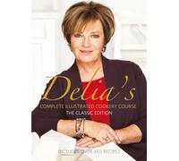 Delia's Complete Illustrated Cookery Course: The Classic Edition