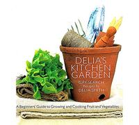 Delia's Kitchen Garden: A Beginners' Guide to Growing and Cooking Fruit and Vegetables