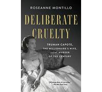 Deliberate Cruelty: Truman Capote, the Millionaire's Wife, and the Murder of the Century
