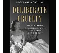 Deliberate Cruelty: Truman Capote, the Millionaire's Wife, and the Murder of the Century