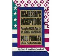 Deliberate Deceptions: Facing the Facts About the U.S.-Israeli Relationship