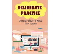 Deliberate Practice: Discover How To Make Your Talent