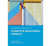 Deliberate Practice in Cognitive Behavioral Therapy (Essentials of Deliberate Practice Series)