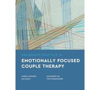 Deliberate Practice in Emotionally Focused Couple Therapy (Essentials of Deliberate Practice Series)