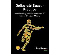 Deliberate Soccer Practice: 50 Defending Football Exercises to Improve Decision-Making (Soccer Coaching)