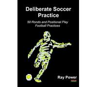 Deliberate Soccer Practice: 50 Rondo and Positional Play Football Practices (Soccer Coaching)