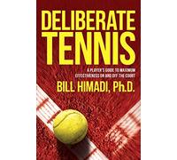 Deliberate Tennis: A Player's Guide to Maximum Effectiveness On and Off the Court