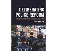 Deliberating Police Reform: Managing Agonism Through Dialogue on Long Island (The Fairleigh Dickinson University Press Series in Communication Studies)