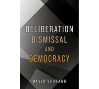 Deliberation, Dismissal, and Democracy