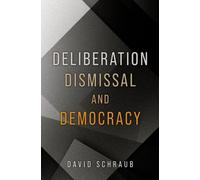 Deliberation, Dismissal, and Democracy