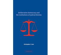 Deliberative Democracy and the Institutions of Judicial Review – Cambridge University Press